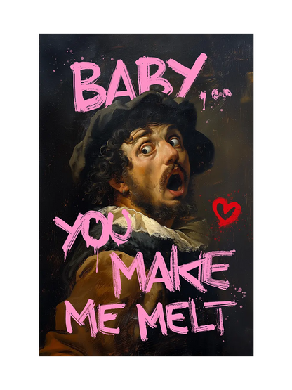 Baby You Make Me Melt