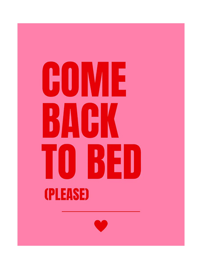 Pink poster with red text 'COME BACK TO BED (PLEASE)' and a heart symbol on a pink background
