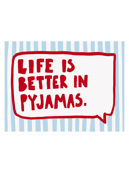 Life is Better in Pyjamas