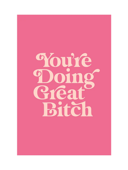 You're Doing Great Bitch