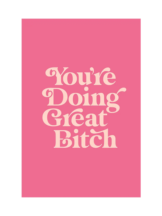 You're Doing Great Bitch